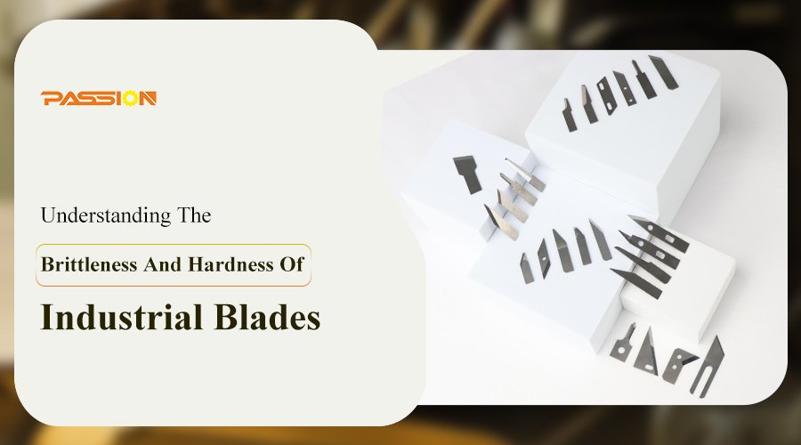 Understanding The Brittleness And Hardness Of Industrial Blades