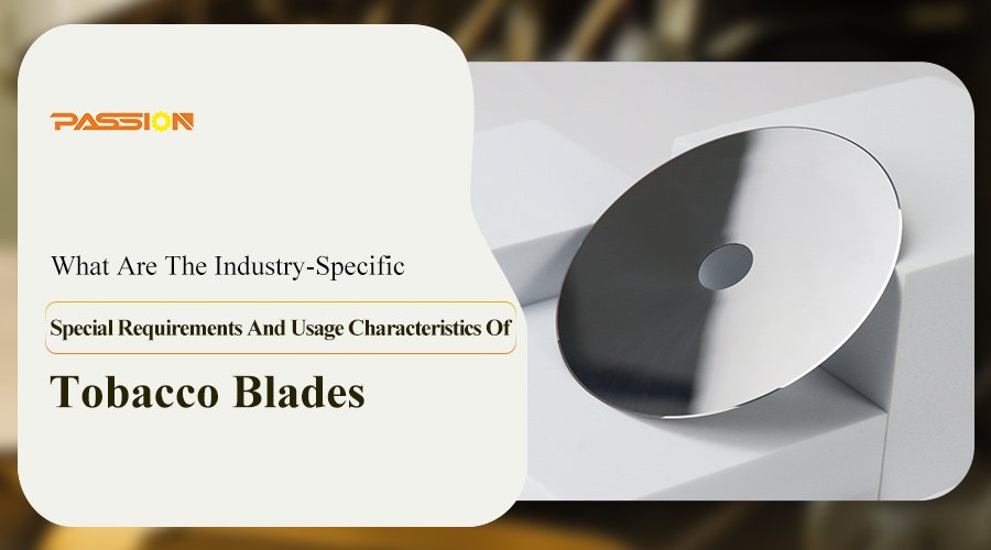 What Are The Industry-Specific Special Requirements And Usage Characteristics Of Tobacco Blades?